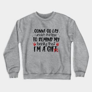 I'm A Gift! Crewneck Sweatshirt